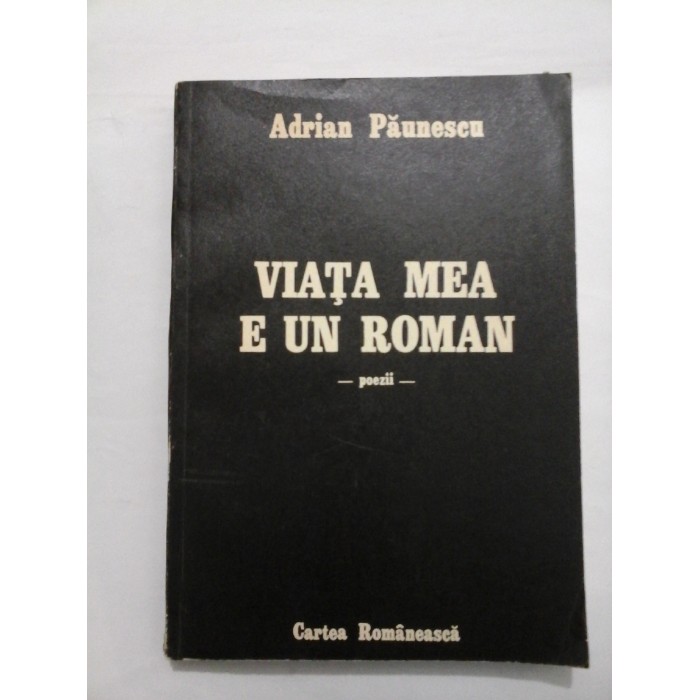 VIATA MEA E UN ROMAN - ADRIAN PAUNESCU VIATA MEA E UN ROMAN - ADRIAN PAUNESCU
